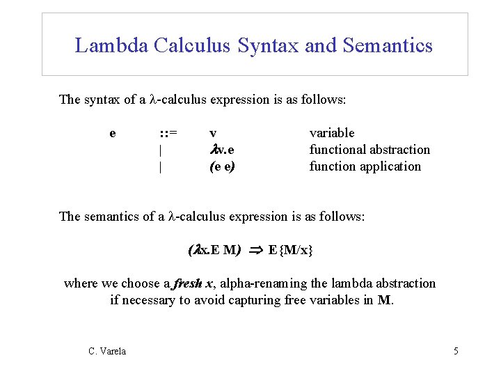 Lambda Calculus Syntax and Semantics The syntax of a -calculus expression is as follows: