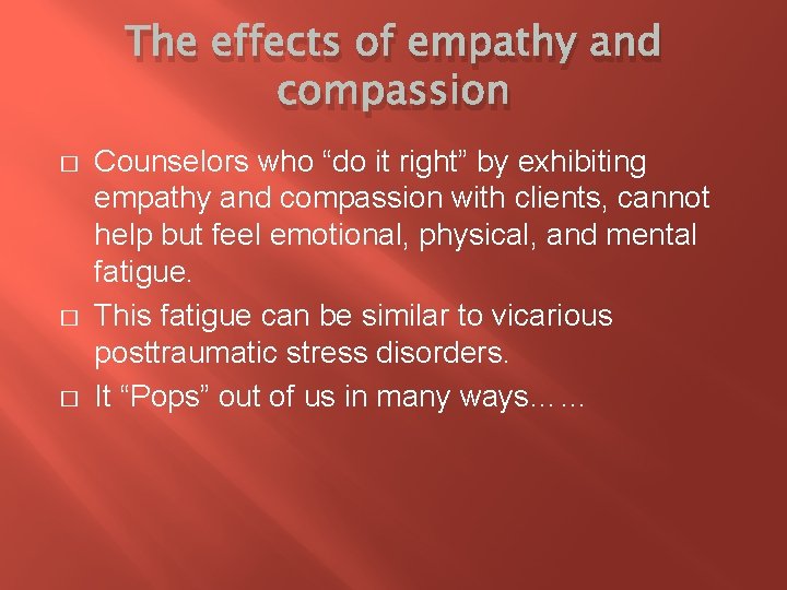 The effects of empathy and compassion � � � Counselors who “do it right”