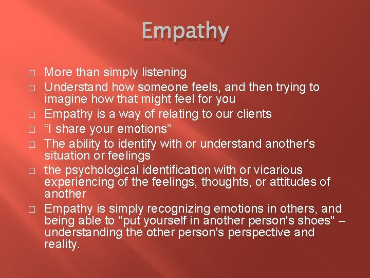 Empathy � � � � More than simply listening Understand how someone feels, and