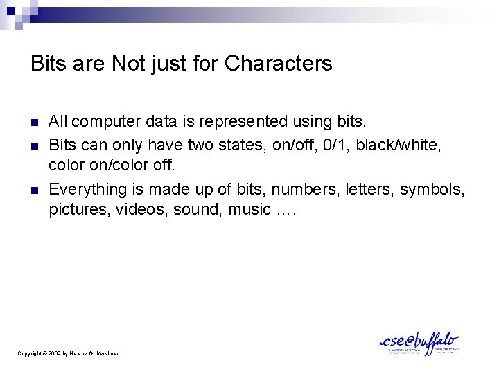 Bits are Not just for Characters n n n All computer data is represented