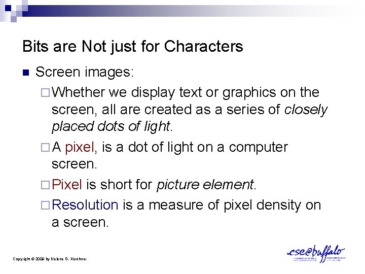 Bits are Not just for Characters n Screen images: ¨ Whether we display text