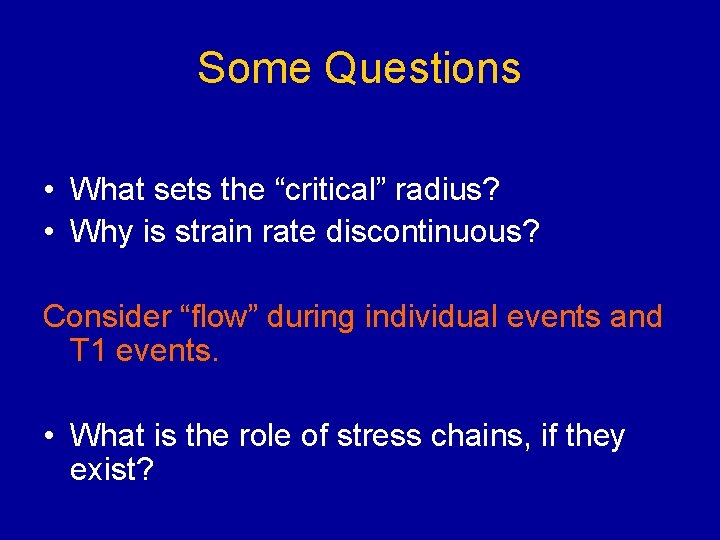 Some Questions • What sets the “critical” radius? • Why is strain rate discontinuous?