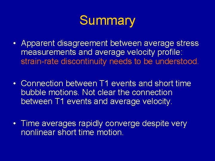 Summary • Apparent disagreement between average stress measurements and average velocity profile: strain-rate discontinuity