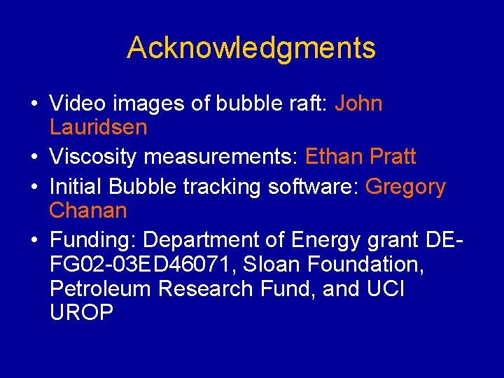 Acknowledgments • Video images of bubble raft: John Lauridsen • Viscosity measurements: Ethan Pratt