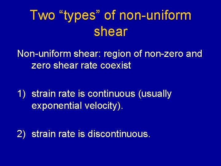 Two “types” of non-uniform shear Non-uniform shear: region of non-zero and zero shear rate