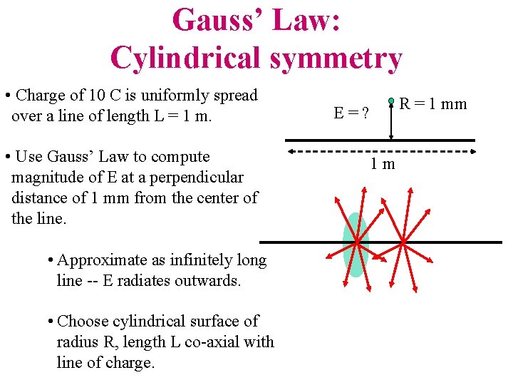 Gauss’ Law: Cylindrical symmetry • Charge of 10 C is uniformly spread over a