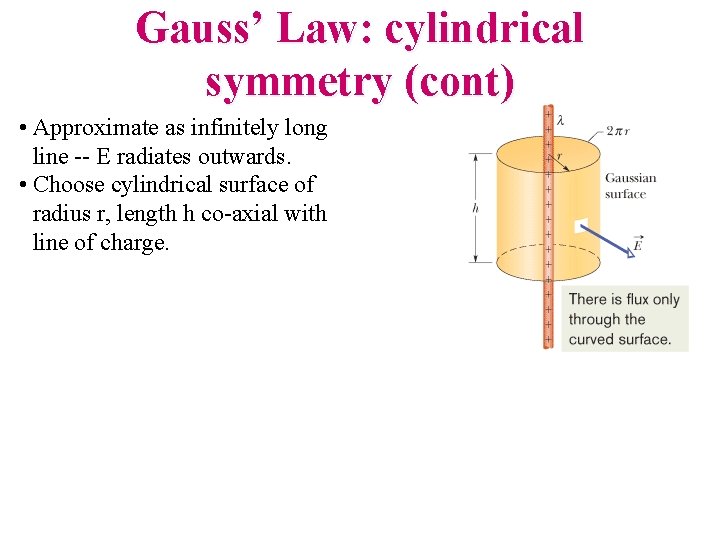 Gauss’ Law: cylindrical symmetry (cont) • Approximate as infinitely long line -- E radiates