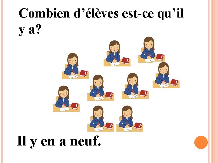 Combien d’élèves est-ce qu’il y a? Il y en a neuf. 