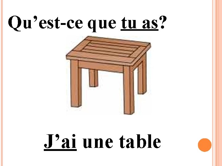 Qu’est-ce que tu as? J’ai une table 