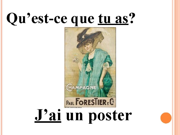 Qu’est-ce que tu as? J’ai un poster 