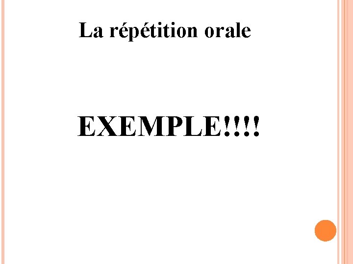 La répétition orale EXEMPLE!!!! 