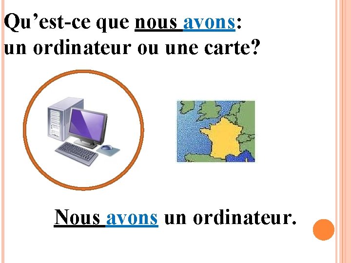 Qu’est-ce que nous avons: un ordinateur ou une carte? Nous avons un ordinateur. 