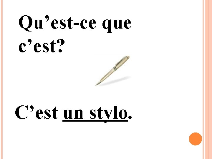 Qu’est-ce que c’est? C’est un stylo. 