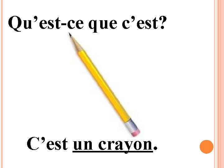 Qu’est-ce que c’est? C’est un crayon. 