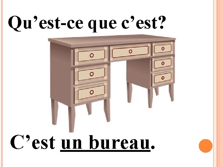 Qu’est-ce que c’est? C’est un bureau. 