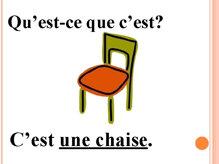 Qu’est-ce que c’est? C’est une chaise. 