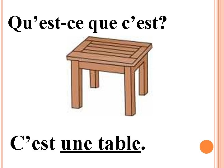 Qu’est-ce que c’est? C’est une table. 