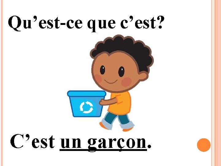 Qu’est-ce que c’est? C’est un garçon. 