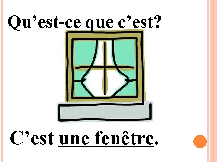 Qu’est-ce que c’est? C’est une fenêtre. 