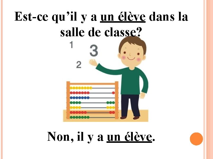 Est-ce qu’il y a un élève dans la salle de classe? Non, il y
