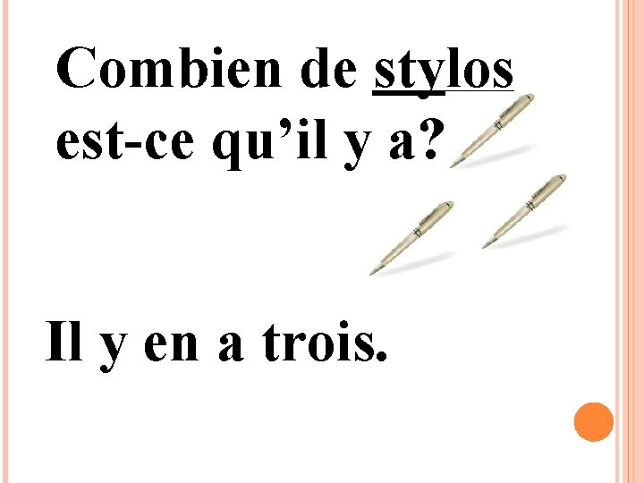 Combien de stylos est-ce qu’il y a? Il y en a trois. 