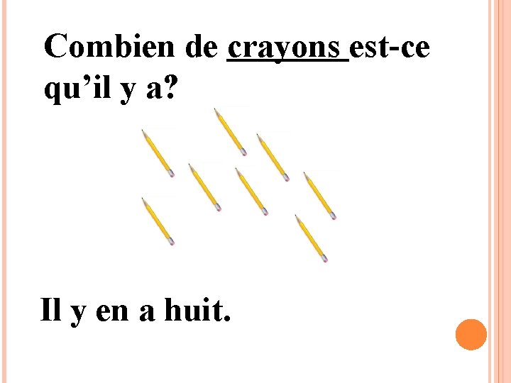 Combien de crayons est-ce qu’il y a? Il y en a huit. 