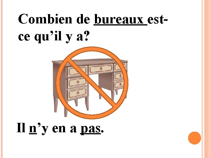 Combien de bureaux estce qu’il y a? Il n’y en a pas. 