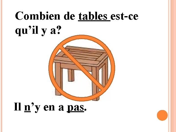 Combien de tables est-ce qu’il y a? Il n’y en a pas. 