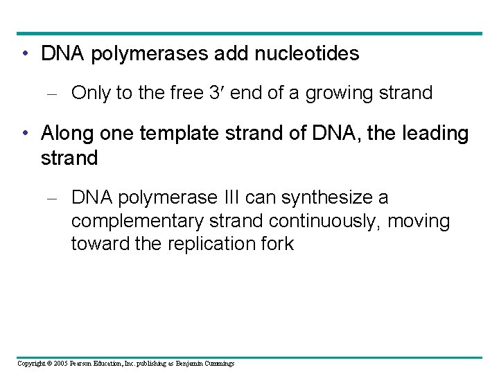  • DNA polymerases add nucleotides – Only to the free 3 end of