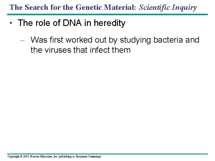 The Search for the Genetic Material: Scientific Inquiry • The role of DNA in