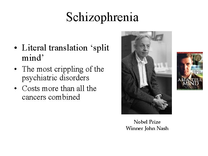 Schizophrenia • Literal translation ‘split mind’ • The most crippling of the psychiatric disorders