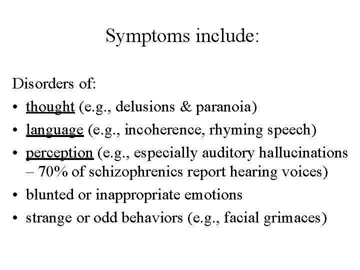  Symptoms include: Disorders of: • thought (e. g. , delusions & paranoia) •