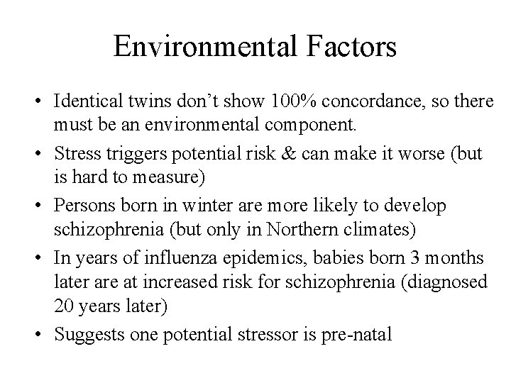Environmental Factors • Identical twins don’t show 100% concordance, so there must be an
