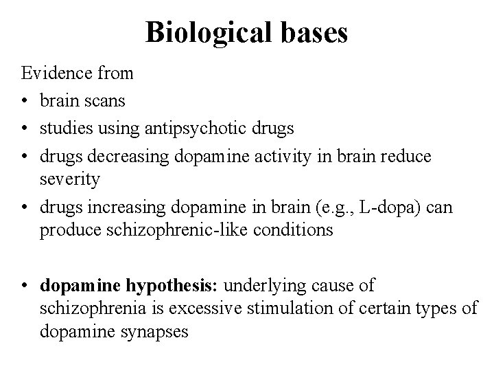 Biological bases Evidence from • brain scans • studies using antipsychotic drugs • drugs