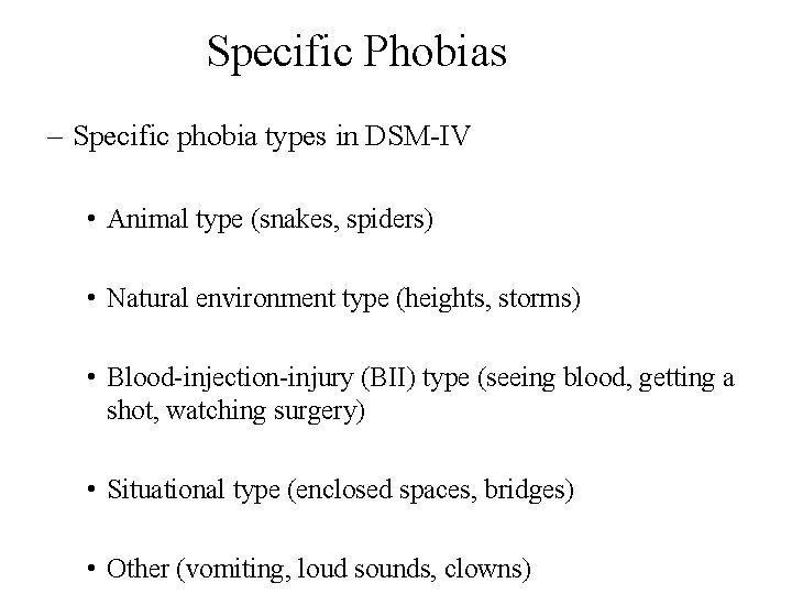 Specific Phobias – Specific phobia types in DSM-IV • Animal type (snakes, spiders) •