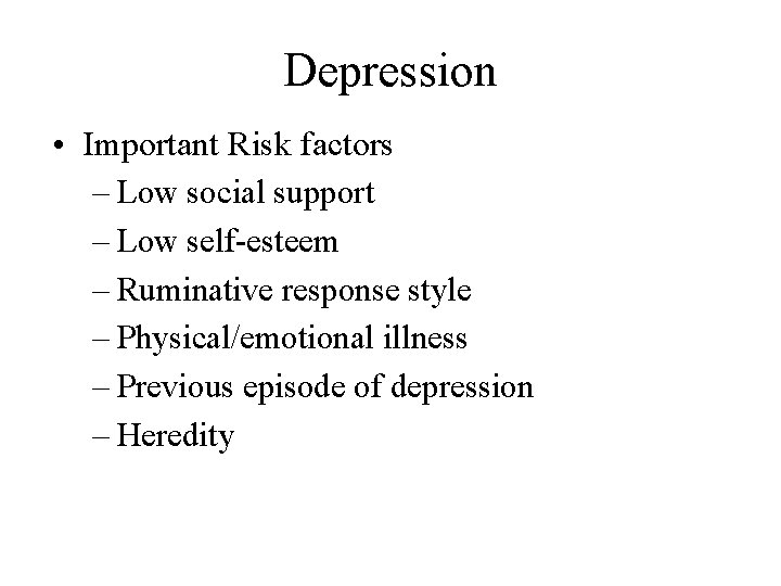 Depression • Important Risk factors – Low social support – Low self-esteem – Ruminative