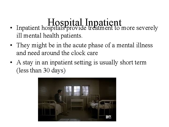  • Hospital Inpatient hospitals provide treatment to more severely ill mental health patients.