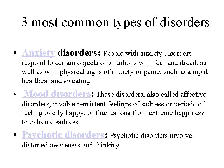 3 most common types of disorders • Anxiety disorders: People with anxiety disorders respond
