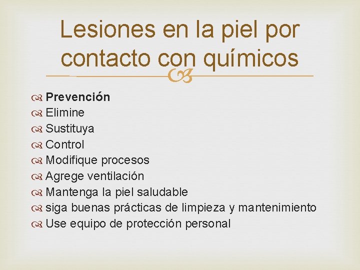 Lesiones en la piel por contacto con químicos Prevención Elimine Sustituya Control Modifique procesos