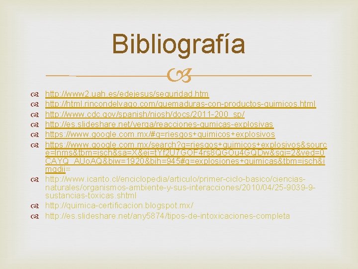 Bibliografía http: //www 2. uah. es/edejesus/seguridad. htm http: //html. rincondelvago. com/quemaduras-con-productos-quimicos. html http: //www.