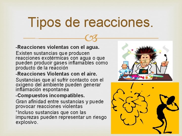 Tipos de reacciones. -Reacciones violentas con el agua. Existen sustancias que producen reacciones exotérmicas