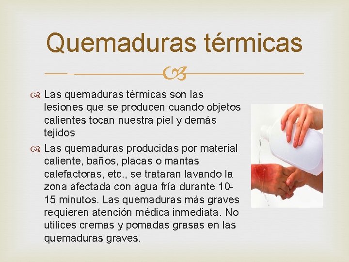 Quemaduras térmicas Las quemaduras térmicas son las lesiones que se producen cuando objetos calientes