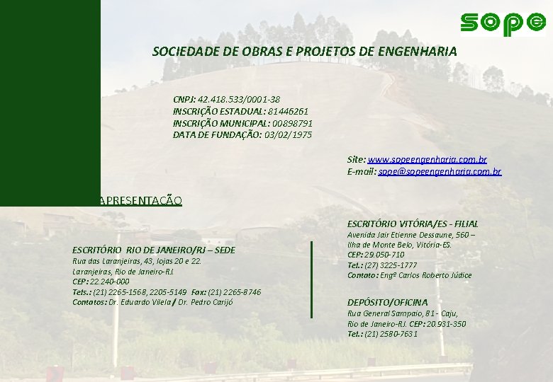 SOCIEDADE DE OBRAS E PROJETOS DE ENGENHARIA CNPJ: 42. 418. 533/0001 -38 INSCRIÇÃO ESTADUAL: