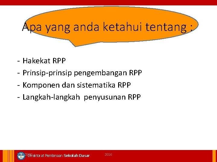 Apa yang anda ketahui tentang : - Hakekat RPP Prinsip-prinsip pengembangan RPP Komponen dan