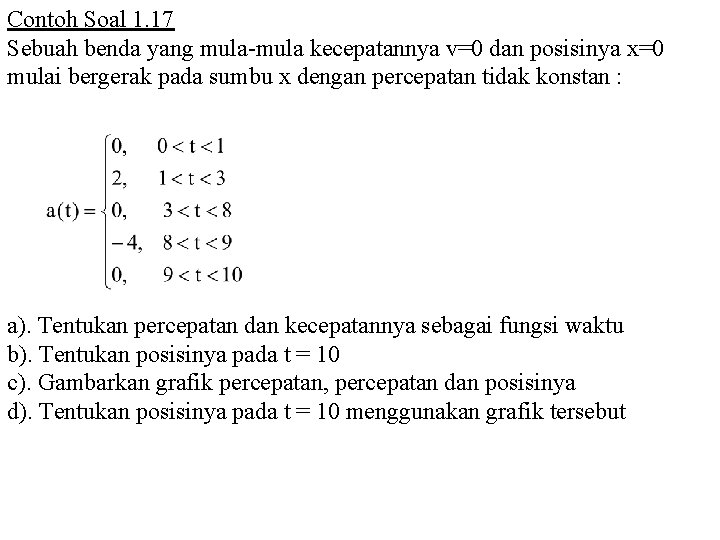 Contoh Soal 1. 17 Sebuah benda yang mula-mula kecepatannya v=0 dan posisinya x=0 mulai