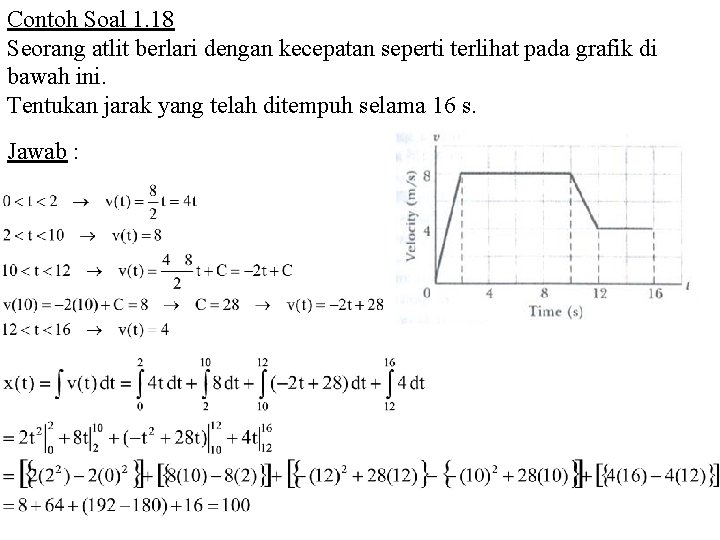 Contoh Soal 1. 18 Seorang atlit berlari dengan kecepatan seperti terlihat pada grafik di
