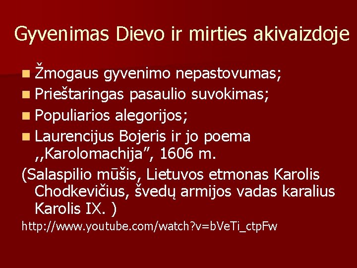 Gyvenimas Dievo ir mirties akivaizdoje n Žmogaus gyvenimo nepastovumas; n Prieštaringas pasaulio suvokimas; n