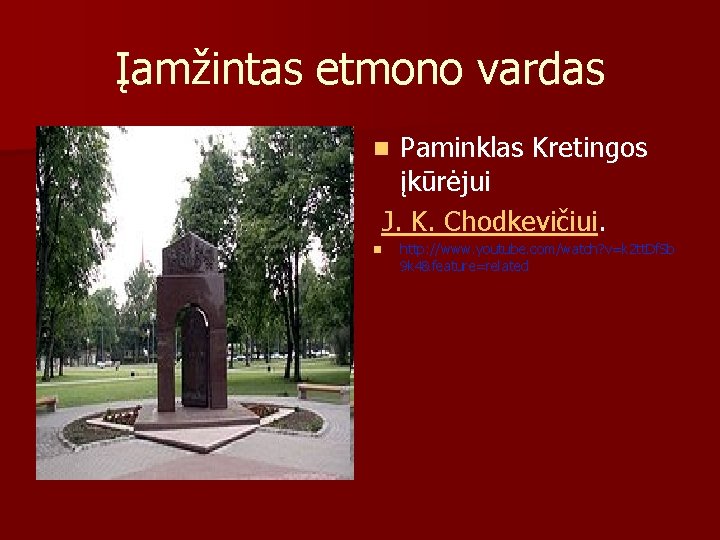 Įamžintas etmono vardas Paminklas Kretingos įkūrėjui J. K. Chodkevičiui. n n http: //www. youtube.