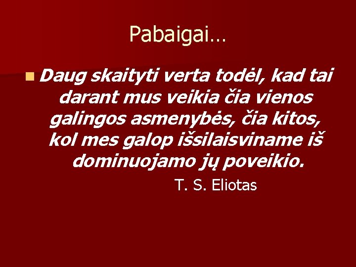 Pabaigai… n Daug skaityti verta todėl, kad tai darant mus veikia čia vienos galingos