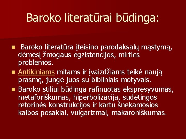 Baroko literatūrai būdinga: Baroko literatūra įteisino parodaksalų mąstymą, dėmesį žmogaus egzistencijos, mirties problemos. n